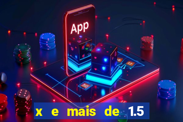 x e mais de 1.5 betano o que significa